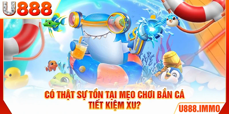 Có thật sự tồn tại mẹo chơi bắn cá tiết kiệm xu?