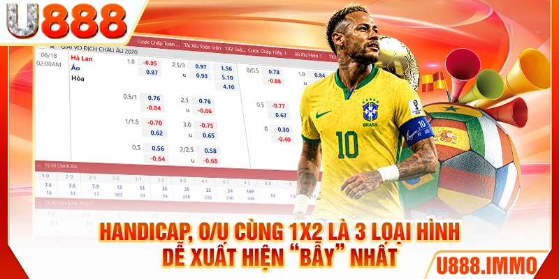 Handicap, O/U cùng 1x2 là 3 loại hình dễ xuất hiện “bẫy” nhất