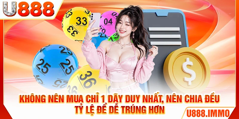 Không nên mua chỉ 1 dãy duy nhất, nên chia đều tỷ lệ để dễ trúng hơn