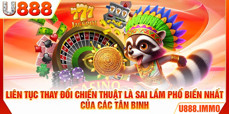Liên tục thay đổi chiến thuật là sai lầm phổ biến nhất của các tân binh