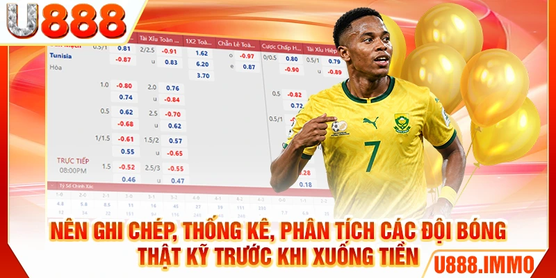 Nên ghi chép, thống kê, phân tích các đội bóng thật kỹ trước khi xuống tiền