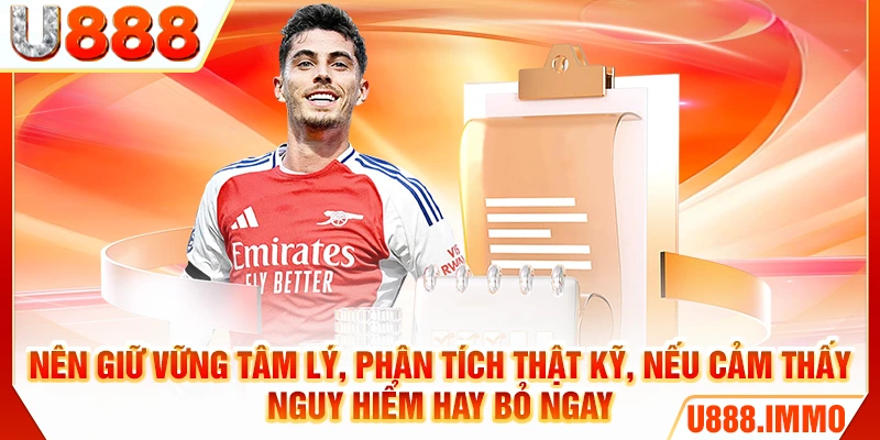 Nên giữ vững tâm lý, phân tích thật kỹ, nếu cảm thấy nguy hiểm hay bỏ ngay