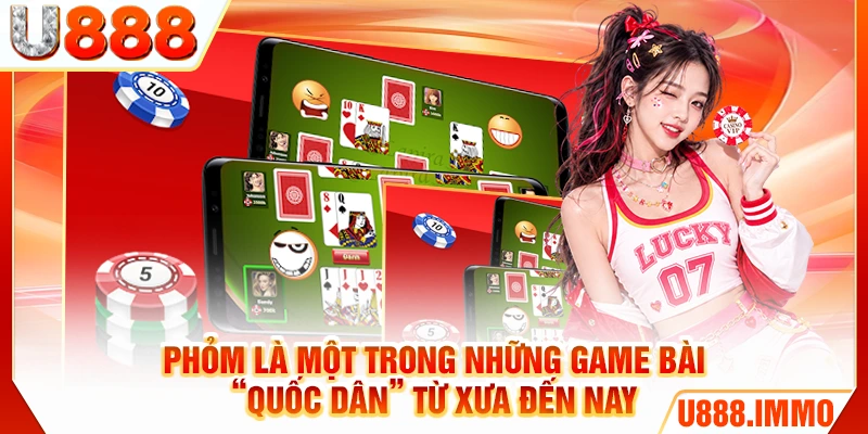 Phỏm là một trong những game bài “quốc dân” từ xưa đến nay