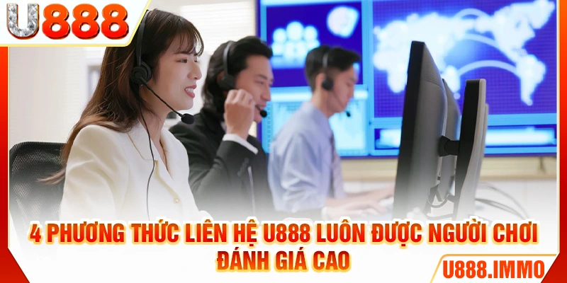 4 phương thức liên hệ U888 luôn được người chơi đánh giá cao