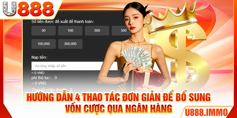 Hướng dẫn 4 thao tác đơn giản để bổ sung vốn cược qua ngân hàng