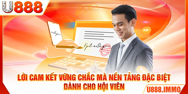 Lời cam kết vững chắc mà nền tảng đặc biệt dành cho hội viên