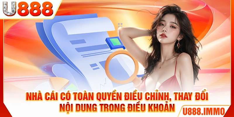 Nhà cái có toàn quyền điều chỉnh, thay đổi nội dung trong điều khoản