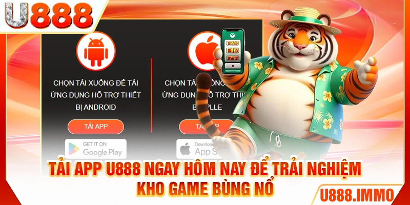 Tải app U888 ngay hôm nay để trải nghiệm kho game bùng nổ