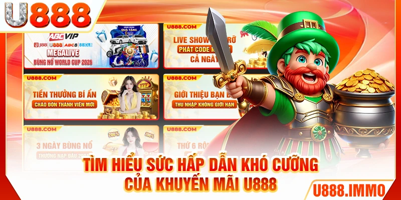 Tìm hiểu sức hấp dẫn khó cưỡng của khuyến mãi U888
