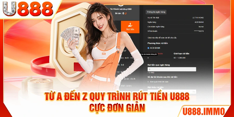 Từ A đến Z quy trình rút tiền U888 cực đơn giản