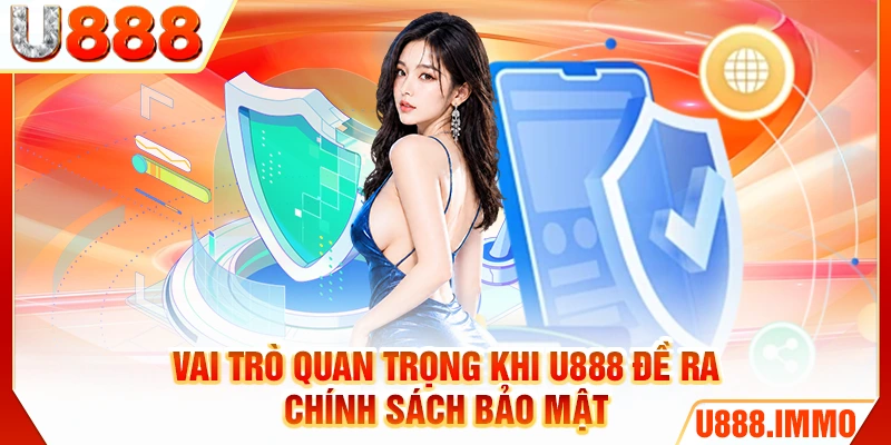 Vai trò quan trọng khi U888 đề ra chính sách bảo mật